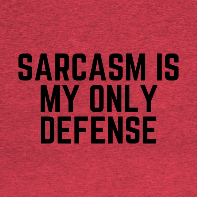 Sarcasm Is My Only Defense - Sarcasm Gift Sarcastic Humor Funny Quote Sarcastic Joke Sarcastic Saying Sarcastic Gift by ballhard